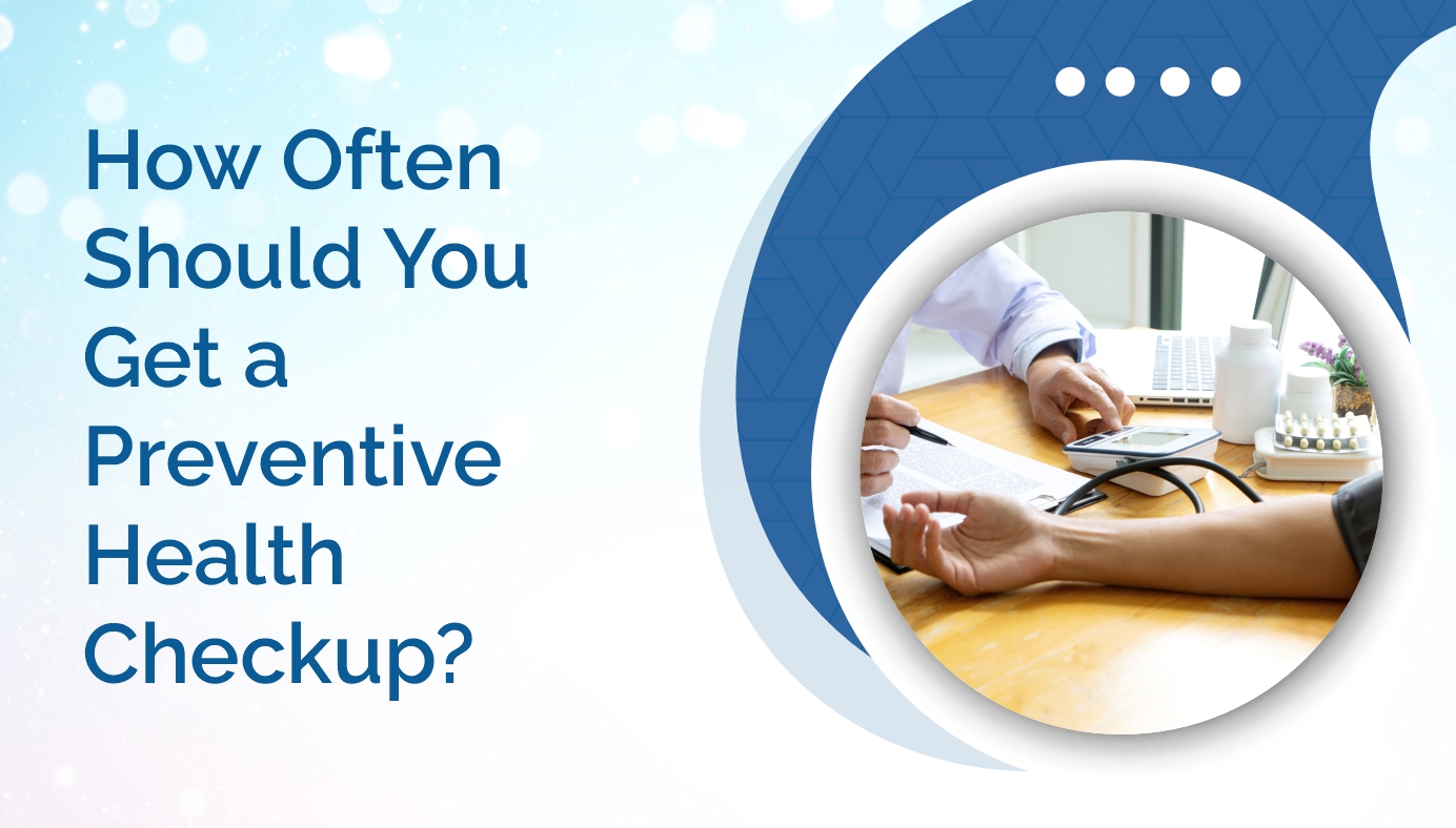 How Often Should You Get a Preventive Health Checkup?